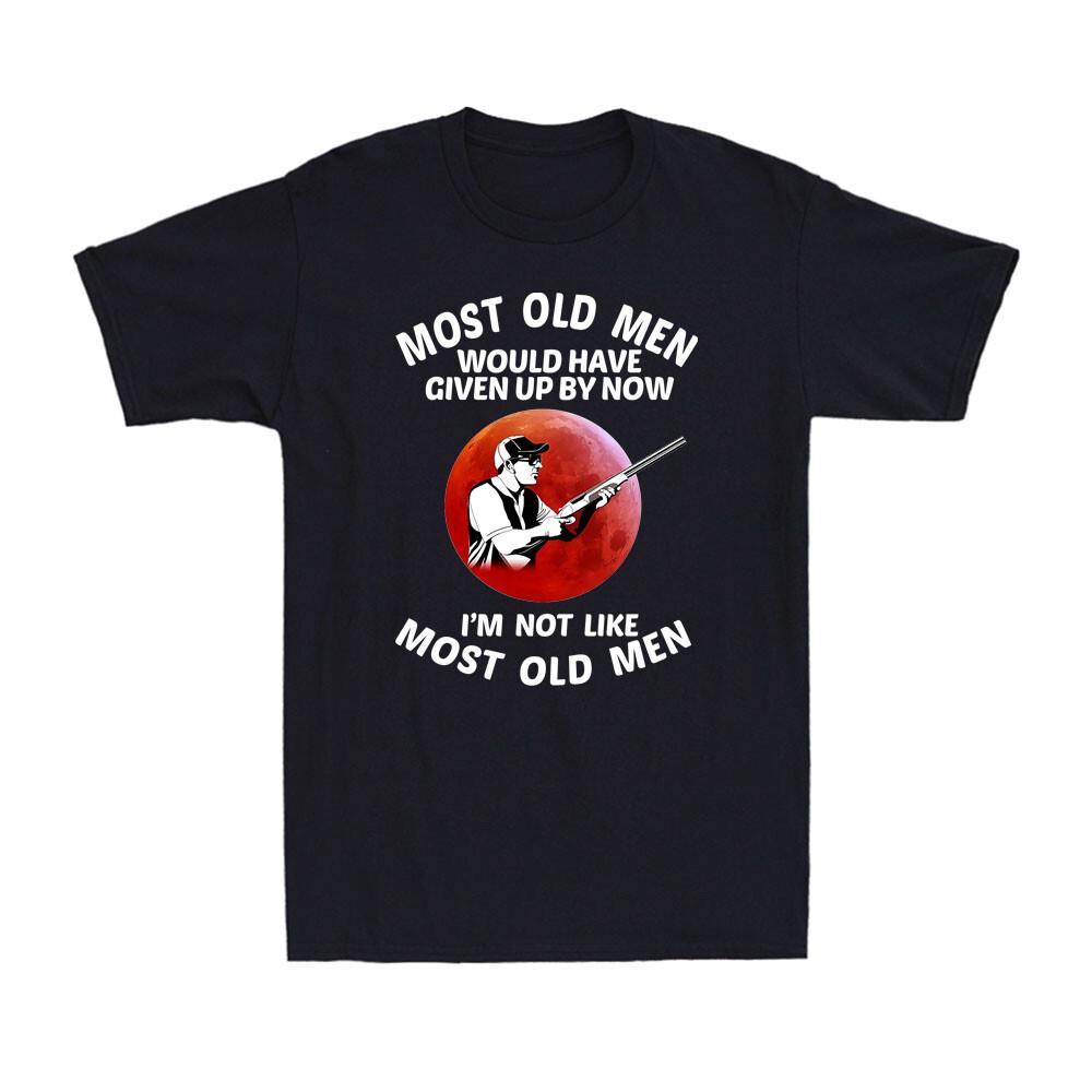 Most Old Unisex Would Have Given Up By Now Funny Shooting Saying Sunset Tshirt