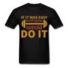 Gym Motivation Shirt If It Was Easy Everyone Would Do It Motivational T-Shirt