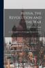 Книга Russia, the Revolution and the War : An Account of a Visit To Petrograd and Helsingfors In March, 191