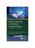 Книга Deep Learning In Medical Image Analysis : Recent Advances and Future Trends