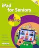 The iPad for Seniors In Easy Steps : Covers All Models with iPadOS 17 Book