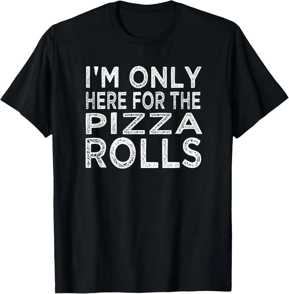 I'm Only Here For The Pizza Rolls Pizza Lover Unisex T-Shirt