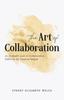 The The Art of Collaboration : An In-Depth Look At Creative Practices for Creative People Book