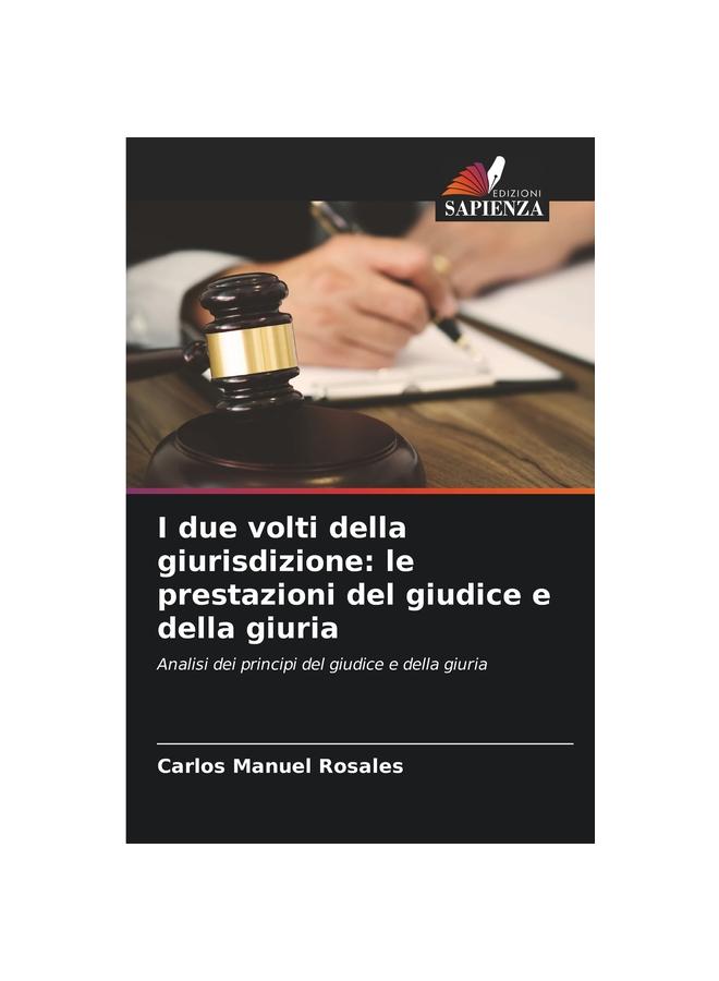 The I Due Volti Della Giurisdizione : Le Prestazioni Del Giudice E Della Giuria Book