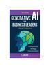 Книга Generative AI For Business Leaders : Complete Book Collection: Fundamentals, Strategy and Transformation