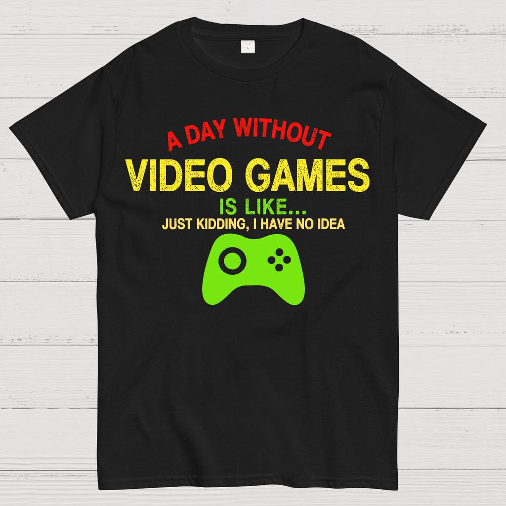 A Day Without Video Games Is Like Just Kidding Cotton Summer Casual Cool Loose T-Shirt