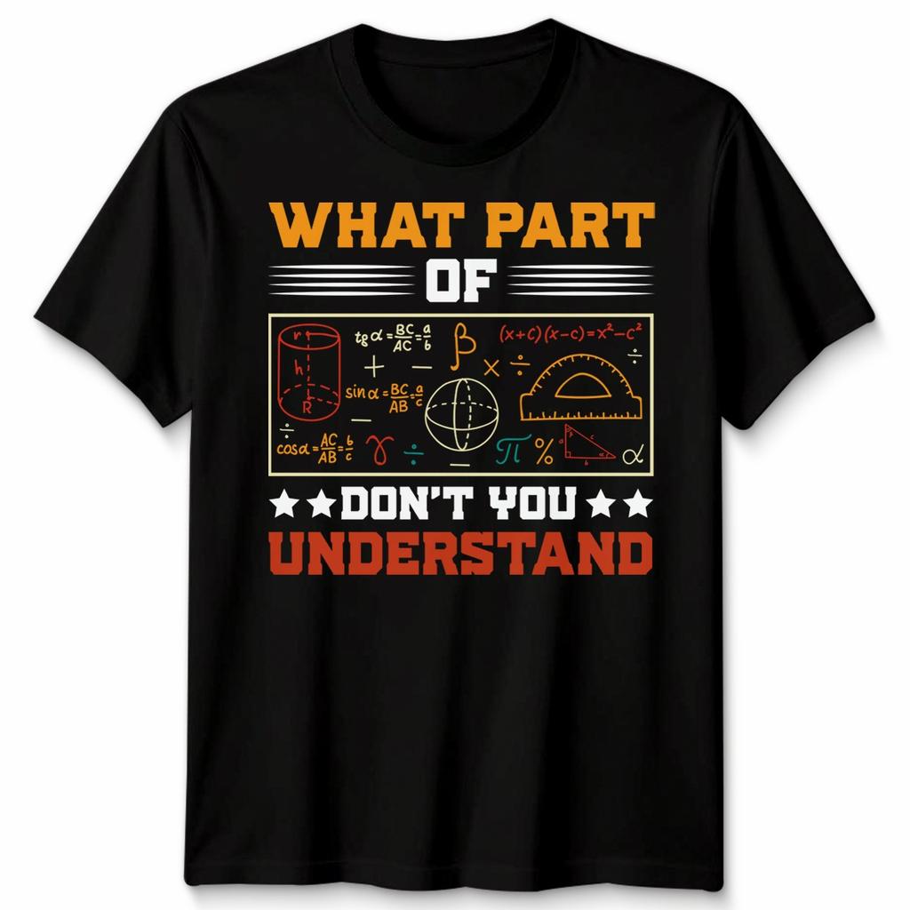 What Part Of Dont You Understand Mathematics Education Unisexs T Shirt Unisexs Tee