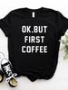 Women T Shirt OK BUT FIRST COFFEE Letters Print Tshirt Women Short Sleeve O Neck Loose T-shirt Ladies Causal Tee Shirt
