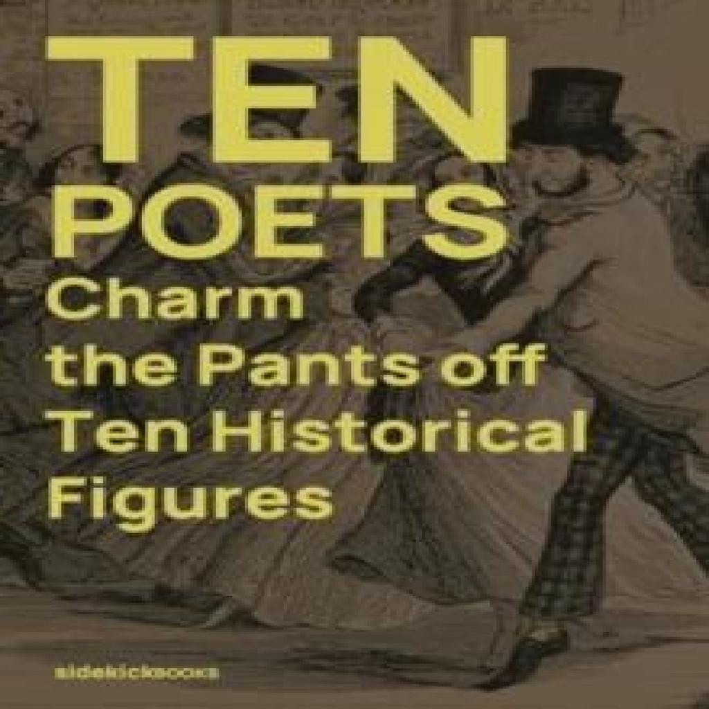 Ten Poets Charm the Pants Off Ten Historical Figures Paperback Book 9781909560369