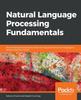 Книга Natural Language Processing Fundamentals : Build Intelligent Applications That Can Interpret the Human Language To Deliver Impactful Results
