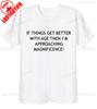 If Things Get Better with Age Funny Ageing Birthday Retirement Gift Tee for Old School Men or Women Nan Grandad Grumpy TShirt