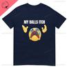 My Balls Itch Obnoxious Metal Shirt Offensive Dark Humor Inappropriate Tee Meme T Shirt Sarcastic Tee Top Ironic Cotton Tees