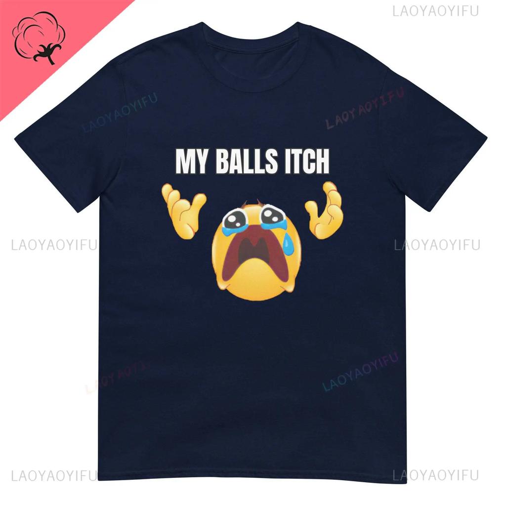 My Balls Itch Obnoxious Metal Shirt Offensive Dark Humor Inappropriate Tee Meme T Shirt Sarcastic Tee Top Ironic Cotton Tees