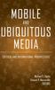 The Mobile and Ubiquitous Media : Critical and International Perspectives : 116 Book