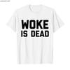 Футболка с мемом "Woke is Dead" для мужчин и женщин, 100% хлопок, с коротким рукавом, P369