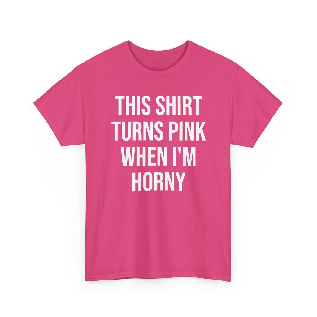 This Shirt Turns Pink When I'm Horny Funny Top Inappropriate Dirty Joke Novelty