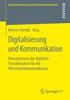 The Digitalisierung Und Kommunikation : Konsequenzen Der Digitalen Transformation Fur Die Wirtschaftskommunikation : 31 Book
