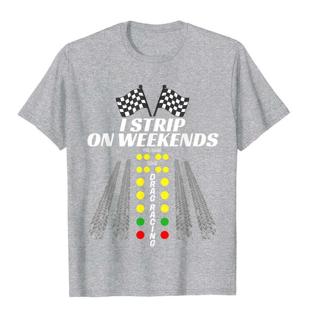 I Strip On Weekends Tee Funny Drag Racing Fathers Day Gift T-Shirt Plain Mens Top T-Shirts Gothic Tops Shirt Cotton 3D Style
