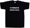 I'd Rather Be Making Movies T-Shirt