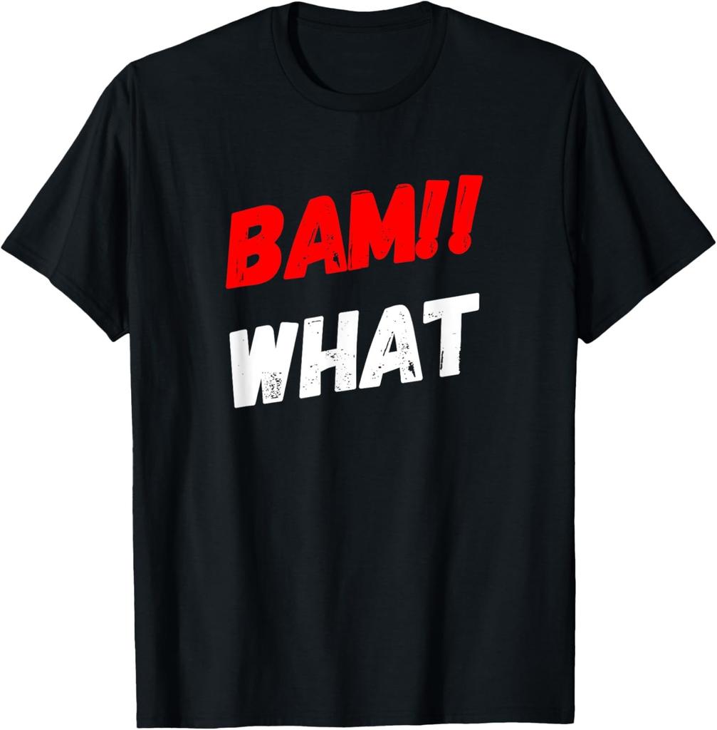 BAM WHAT!! Funny Saying For Silly People Gift T-Shirt
