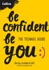 Книга Be Confident Be You : The Teenage Guide To Build Confidence and Self-Esteem