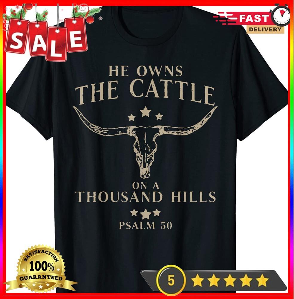 2025/He Owns The Cattle On A Thousand Hills Psalm 50 T-Shirt Unisex T-Shirt