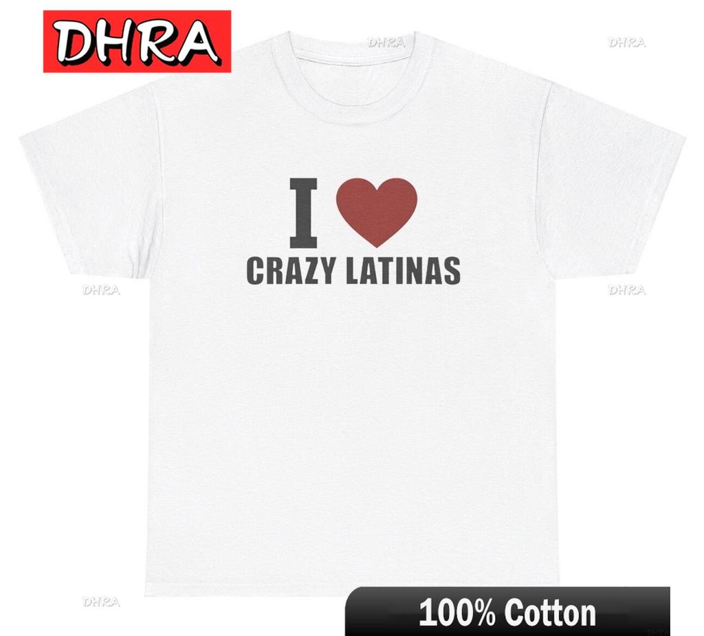 I Love Crazy Latinas T Shirt Funny Boyfriend Meme Toxic Silly Ironic Gift Tee Modern Graphic Cotton Tees for Daily Wear TShirt