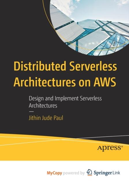Книга Distributed Serverless Architectures On AWS : Design and Implement Serverless Architectures