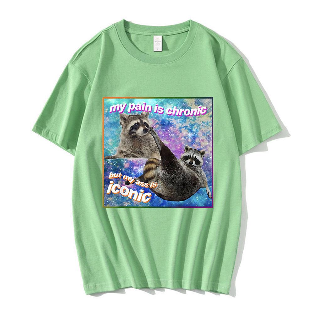 My Pain Is Chronic But My Ass Is Iconic Meme T Shirt Raccoon Tanuki Opossums Graphic Tshirt Casual Cotton Short Sleeve Tshirts