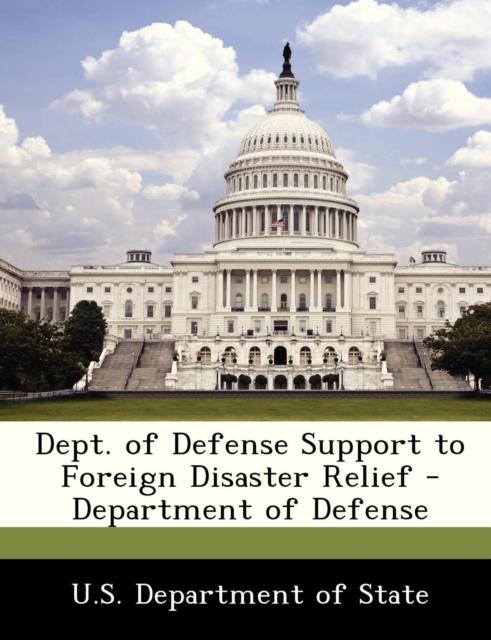 The Dept. of Defense Support To Foreign Disaster Relief - Department of Defense Book
