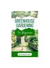 The Greenhouse Gardening : Learn Self Sufficiency Tips for Growing Organic Fruits, Vegetables and Herbs All Year for Sustainability Book