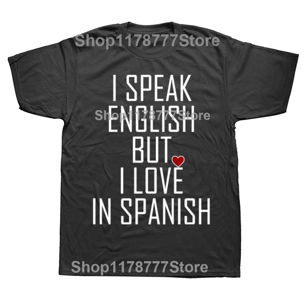 Смешные Футболки I Speak English But I Love in Spanish Подарки на День Рождения Мужская Одежда Модная Повседневная Свободная Оверсайз Футболка