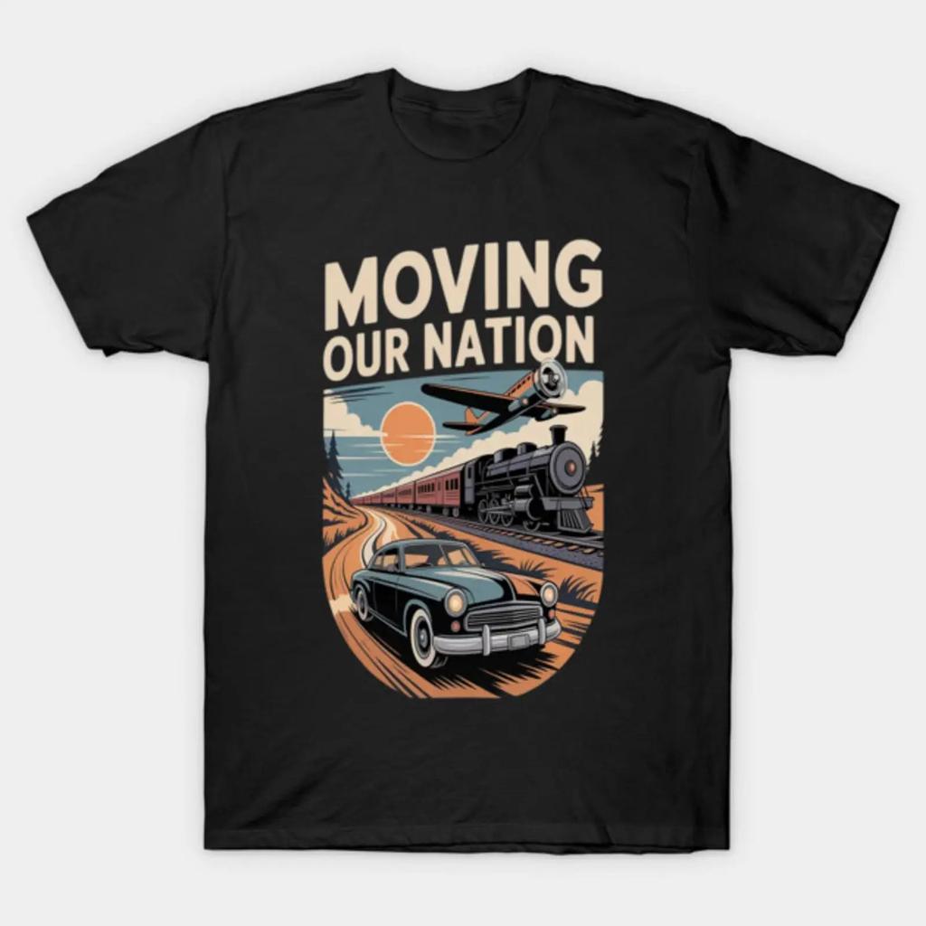 Moving Our Nation Transportation Progress T Shirt Vintage Comfortable Slightly Unisex Homme Soft Graphic Casual